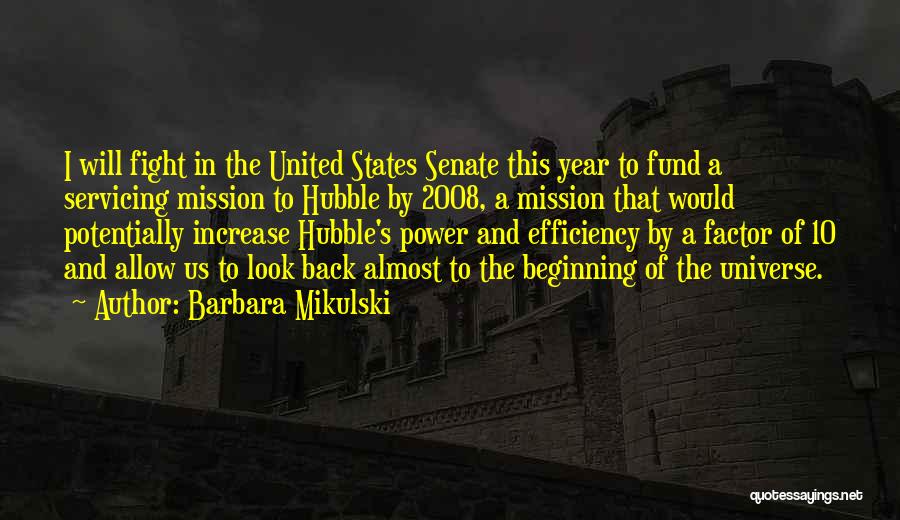 Barbara Mikulski Quotes: I Will Fight In The United States Senate This Year To Fund A Servicing Mission To Hubble By 2008, A