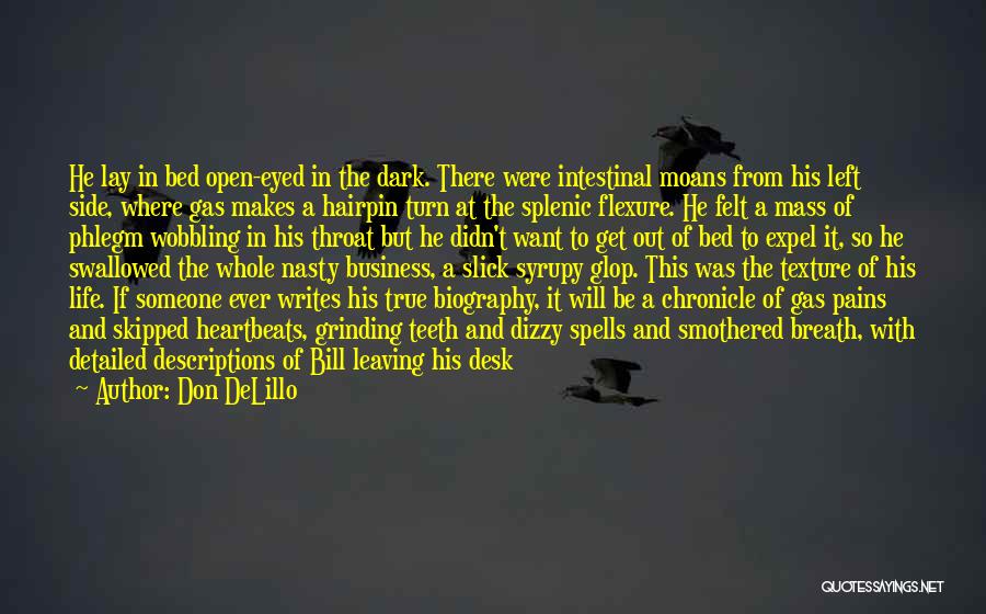 Don DeLillo Quotes: He Lay In Bed Open-eyed In The Dark. There Were Intestinal Moans From His Left Side, Where Gas Makes A