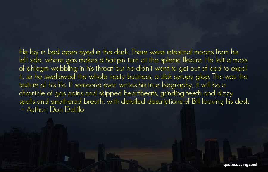 Don DeLillo Quotes: He Lay In Bed Open-eyed In The Dark. There Were Intestinal Moans From His Left Side, Where Gas Makes A