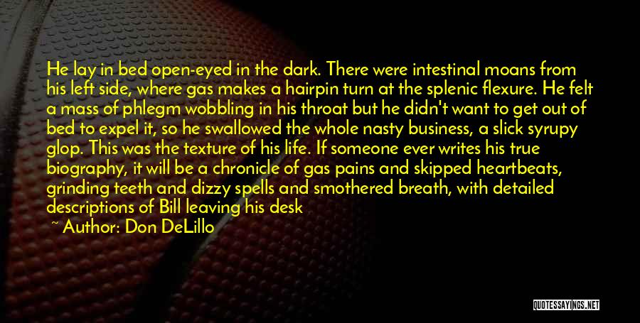 Don DeLillo Quotes: He Lay In Bed Open-eyed In The Dark. There Were Intestinal Moans From His Left Side, Where Gas Makes A