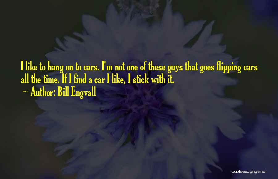 Bill Engvall Quotes: I Like To Hang On To Cars. I'm Not One Of These Guys That Goes Flipping Cars All The Time.