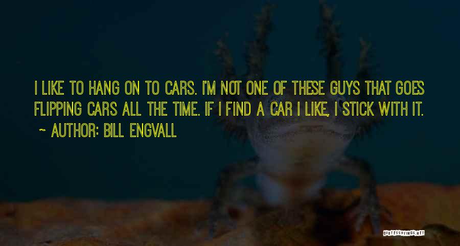 Bill Engvall Quotes: I Like To Hang On To Cars. I'm Not One Of These Guys That Goes Flipping Cars All The Time.