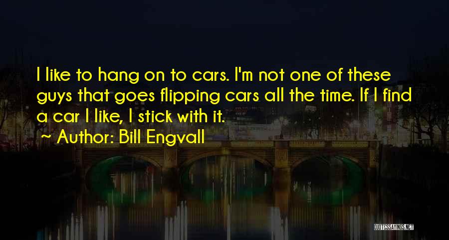 Bill Engvall Quotes: I Like To Hang On To Cars. I'm Not One Of These Guys That Goes Flipping Cars All The Time.