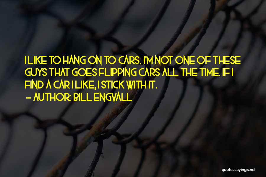 Bill Engvall Quotes: I Like To Hang On To Cars. I'm Not One Of These Guys That Goes Flipping Cars All The Time.