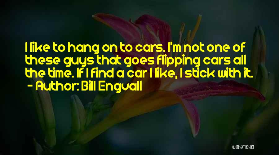Bill Engvall Quotes: I Like To Hang On To Cars. I'm Not One Of These Guys That Goes Flipping Cars All The Time.