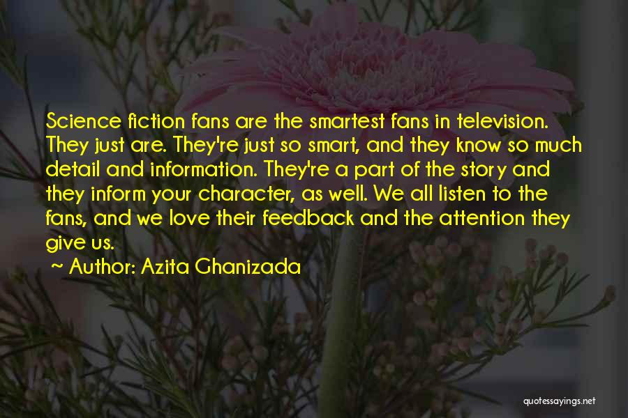 Azita Ghanizada Quotes: Science Fiction Fans Are The Smartest Fans In Television. They Just Are. They're Just So Smart, And They Know So