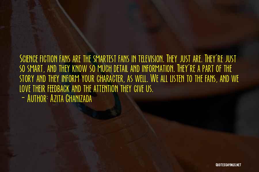 Azita Ghanizada Quotes: Science Fiction Fans Are The Smartest Fans In Television. They Just Are. They're Just So Smart, And They Know So