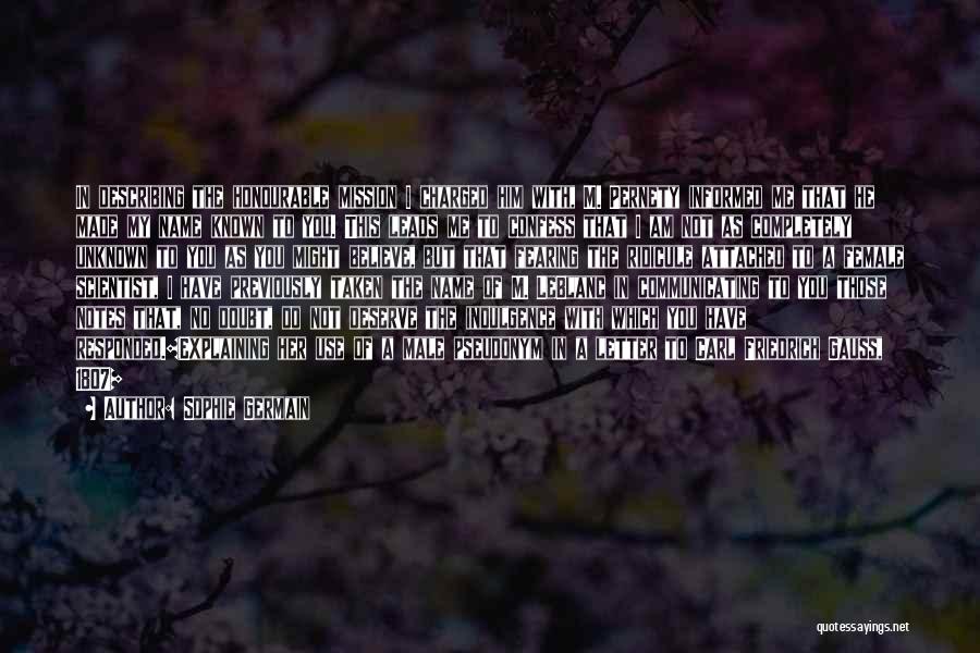 Sophie Germain Quotes: In Describing The Honourable Mission I Charged Him With, M. Pernety Informed Me That He Made My Name Known To