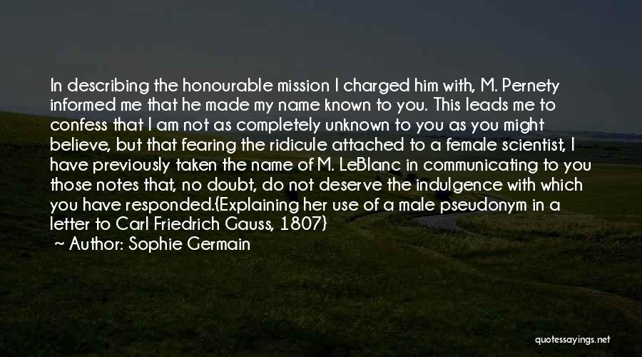 Sophie Germain Quotes: In Describing The Honourable Mission I Charged Him With, M. Pernety Informed Me That He Made My Name Known To