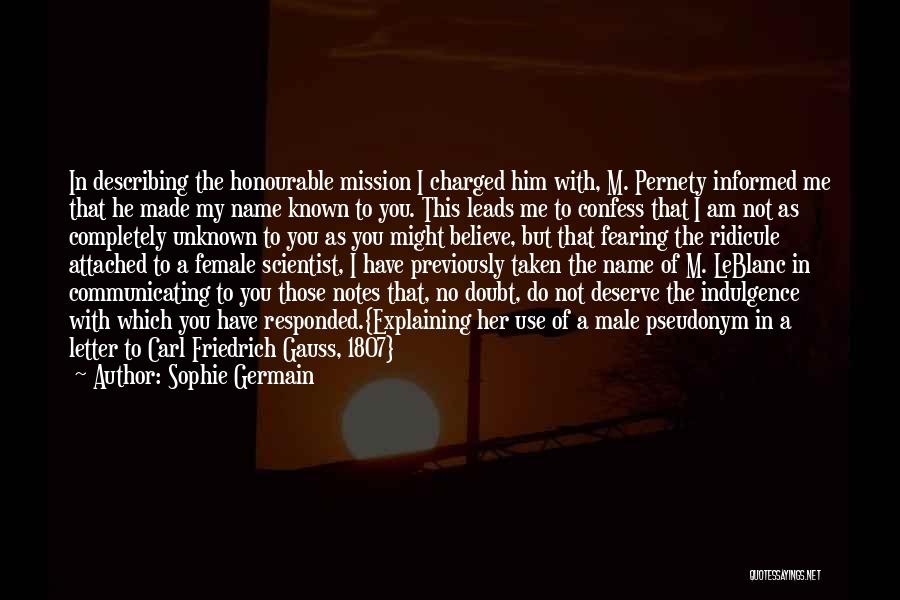 Sophie Germain Quotes: In Describing The Honourable Mission I Charged Him With, M. Pernety Informed Me That He Made My Name Known To