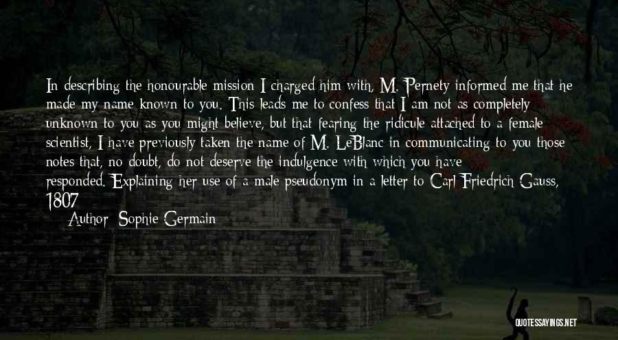 Sophie Germain Quotes: In Describing The Honourable Mission I Charged Him With, M. Pernety Informed Me That He Made My Name Known To