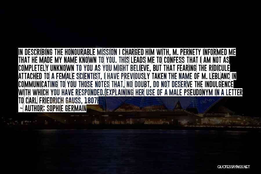 Sophie Germain Quotes: In Describing The Honourable Mission I Charged Him With, M. Pernety Informed Me That He Made My Name Known To