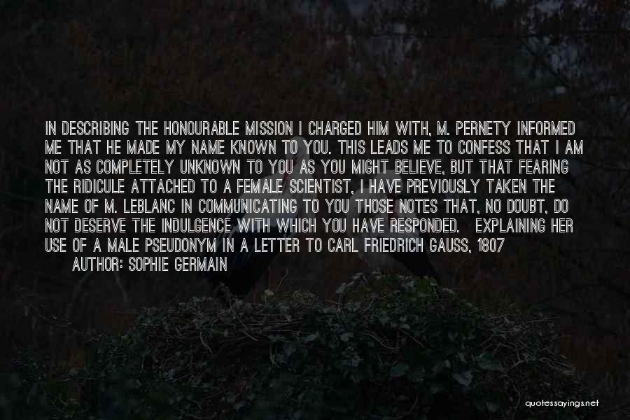 Sophie Germain Quotes: In Describing The Honourable Mission I Charged Him With, M. Pernety Informed Me That He Made My Name Known To