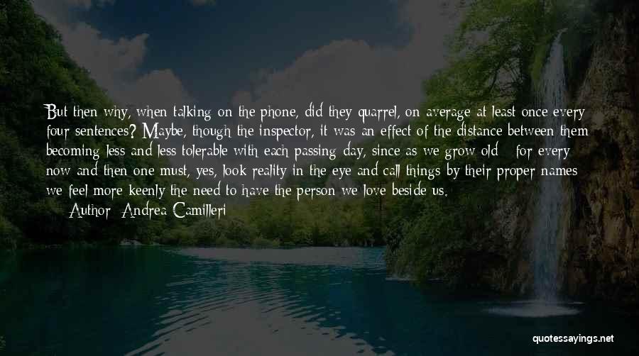 Andrea Camilleri Quotes: But Then Why, When Talking On The Phone, Did They Quarrel, On Average At Least Once Every Four Sentences? Maybe,