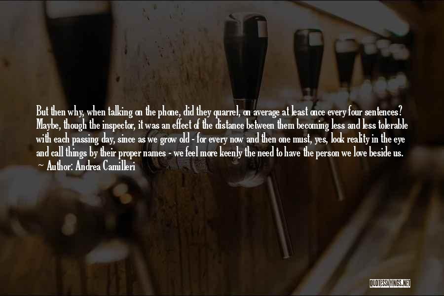 Andrea Camilleri Quotes: But Then Why, When Talking On The Phone, Did They Quarrel, On Average At Least Once Every Four Sentences? Maybe,