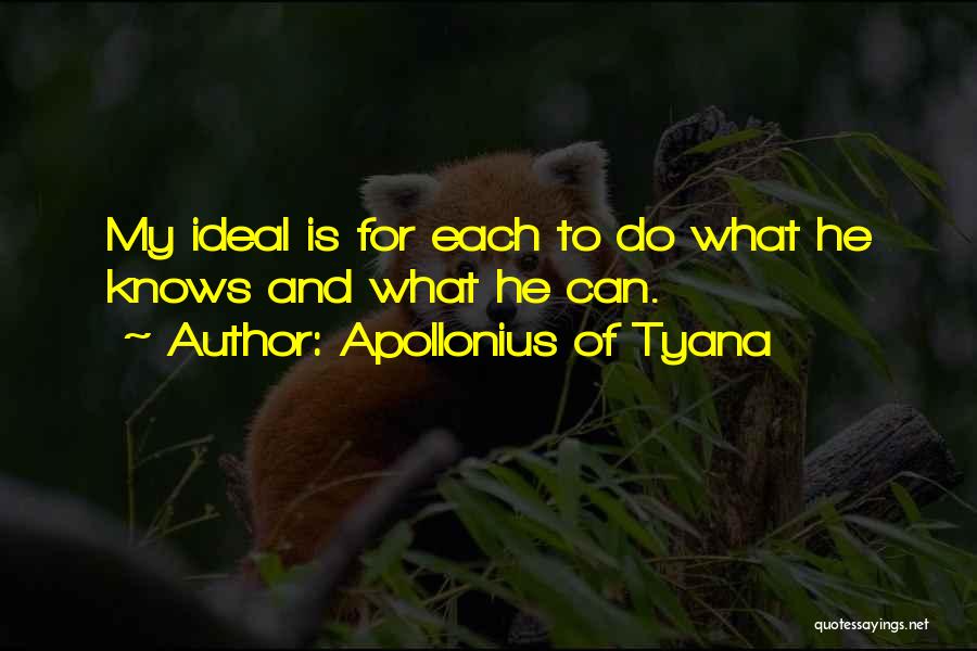 Apollonius Of Tyana Quotes: My Ideal Is For Each To Do What He Knows And What He Can.