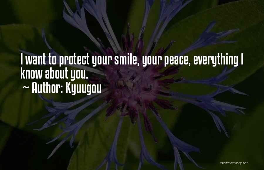 Kyuugou Quotes: I Want To Protect Your Smile, Your Peace, Everything I Know About You.