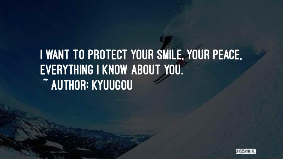 Kyuugou Quotes: I Want To Protect Your Smile, Your Peace, Everything I Know About You.