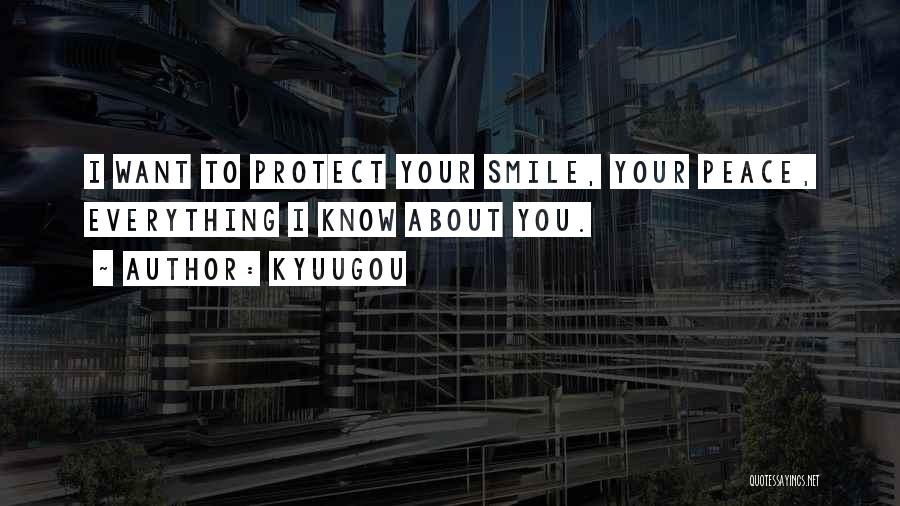 Kyuugou Quotes: I Want To Protect Your Smile, Your Peace, Everything I Know About You.