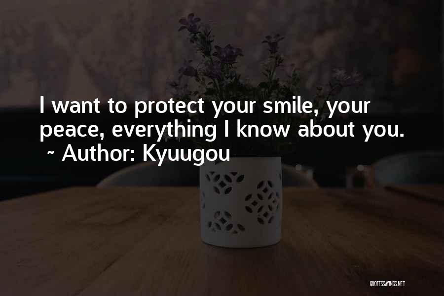 Kyuugou Quotes: I Want To Protect Your Smile, Your Peace, Everything I Know About You.