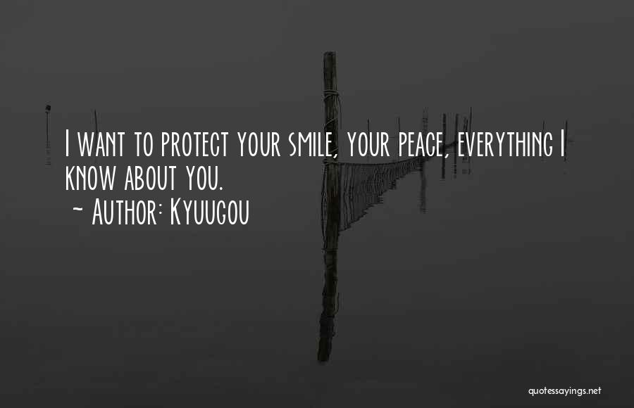 Kyuugou Quotes: I Want To Protect Your Smile, Your Peace, Everything I Know About You.