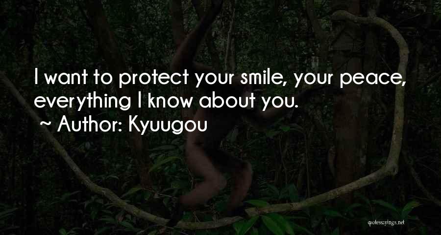 Kyuugou Quotes: I Want To Protect Your Smile, Your Peace, Everything I Know About You.