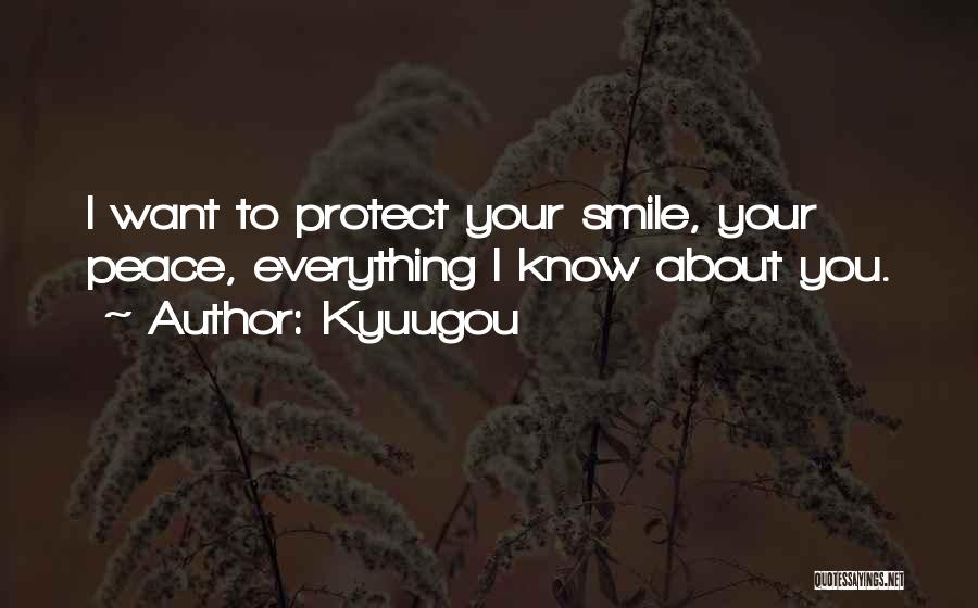 Kyuugou Quotes: I Want To Protect Your Smile, Your Peace, Everything I Know About You.