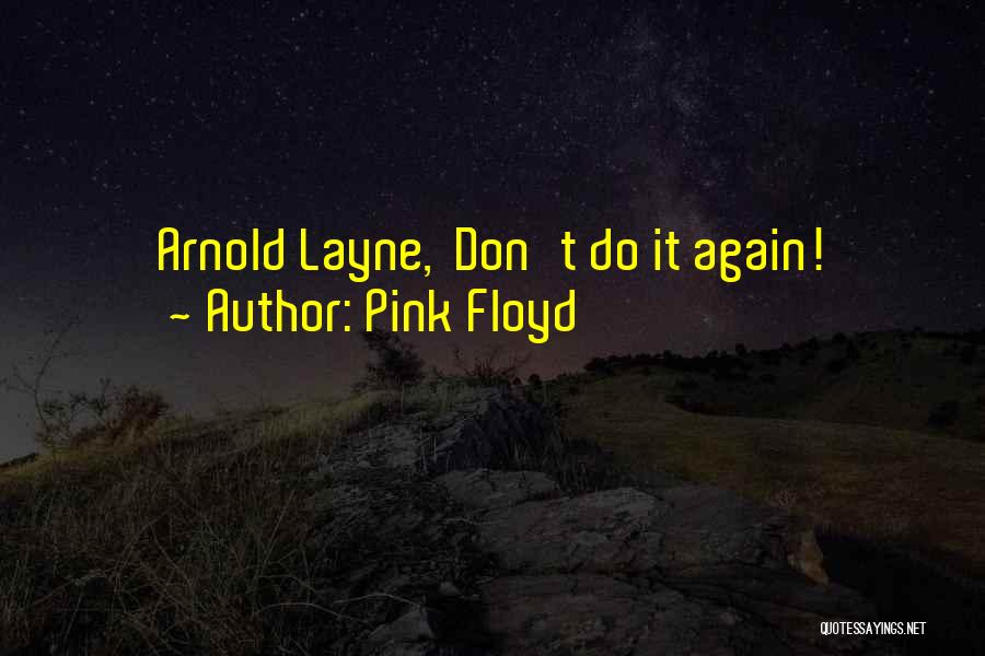 Pink Floyd Quotes: Arnold Layne, Don't Do It Again!