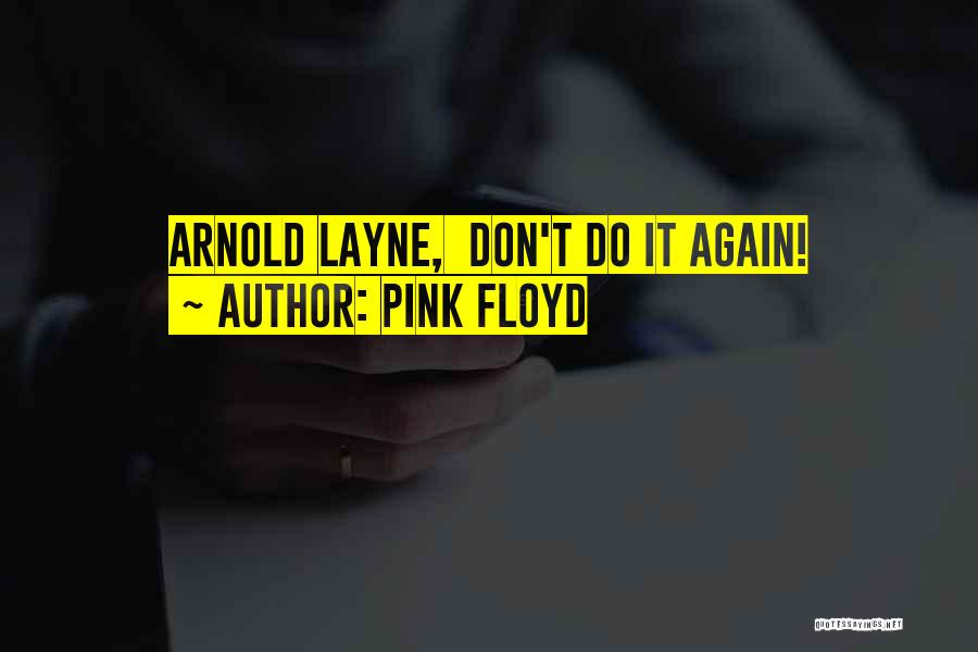 Pink Floyd Quotes: Arnold Layne, Don't Do It Again!