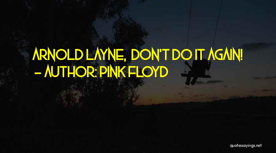 Pink Floyd Quotes: Arnold Layne, Don't Do It Again!