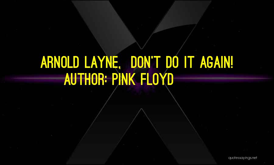 Pink Floyd Quotes: Arnold Layne, Don't Do It Again!