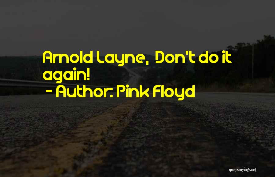 Pink Floyd Quotes: Arnold Layne, Don't Do It Again!