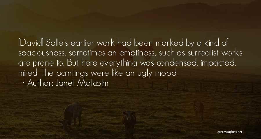 Janet Malcolm Quotes: [david] Salle's Earlier Work Had Been Marked By A Kind Of Spaciousness, Sometimes An Emptiness, Such As Surrealist Works Are