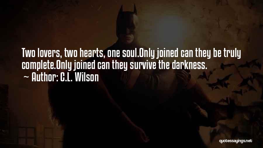 C.L. Wilson Quotes: Two Lovers, Two Hearts, One Soul.only Joined Can They Be Truly Complete.only Joined Can They Survive The Darkness.