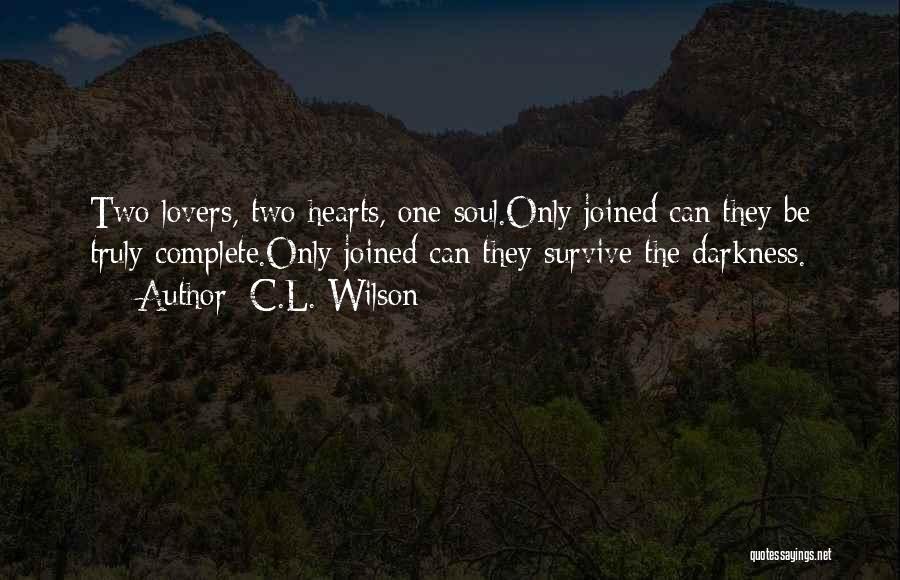 C.L. Wilson Quotes: Two Lovers, Two Hearts, One Soul.only Joined Can They Be Truly Complete.only Joined Can They Survive The Darkness.