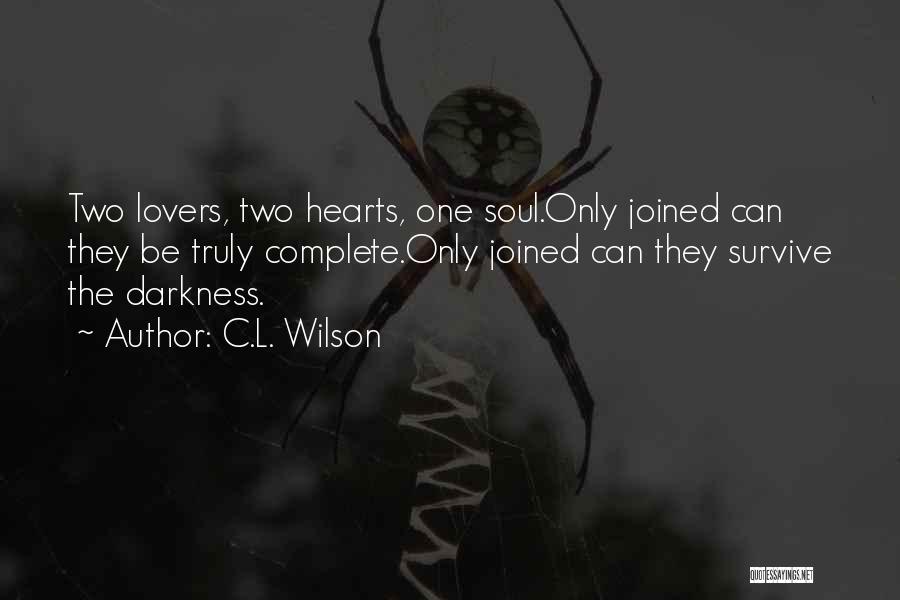 C.L. Wilson Quotes: Two Lovers, Two Hearts, One Soul.only Joined Can They Be Truly Complete.only Joined Can They Survive The Darkness.