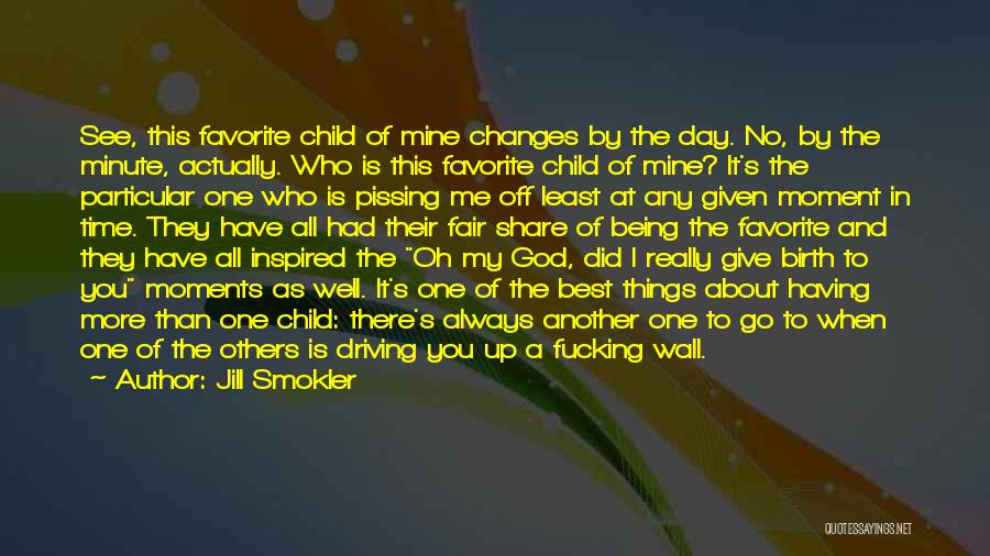 Jill Smokler Quotes: See, This Favorite Child Of Mine Changes By The Day. No, By The Minute, Actually. Who Is This Favorite Child