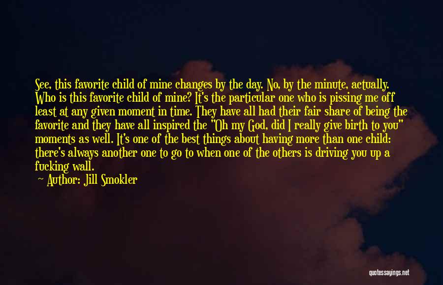 Jill Smokler Quotes: See, This Favorite Child Of Mine Changes By The Day. No, By The Minute, Actually. Who Is This Favorite Child