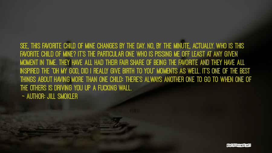 Jill Smokler Quotes: See, This Favorite Child Of Mine Changes By The Day. No, By The Minute, Actually. Who Is This Favorite Child