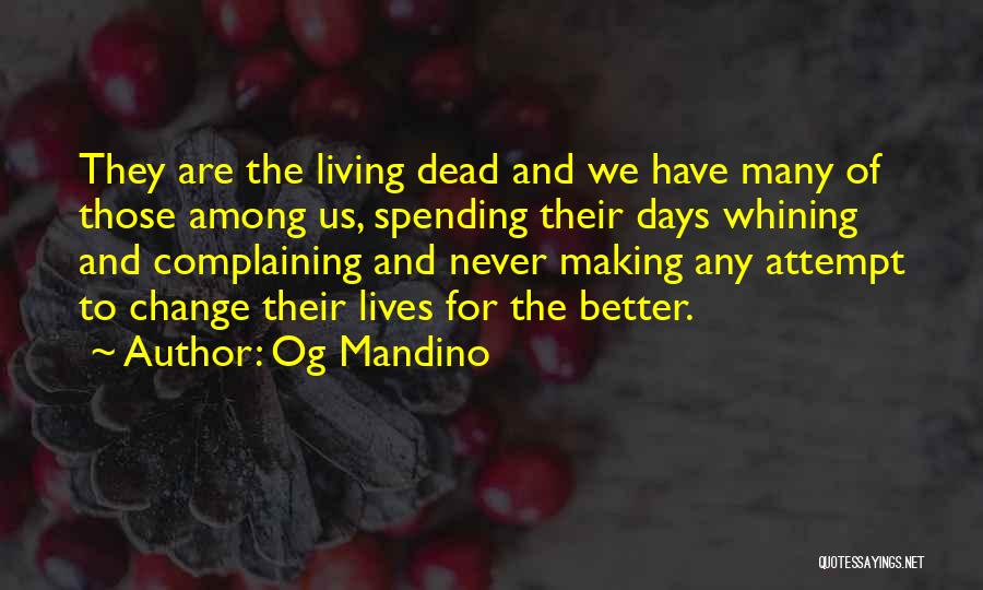 Og Mandino Quotes: They Are The Living Dead And We Have Many Of Those Among Us, Spending Their Days Whining And Complaining And