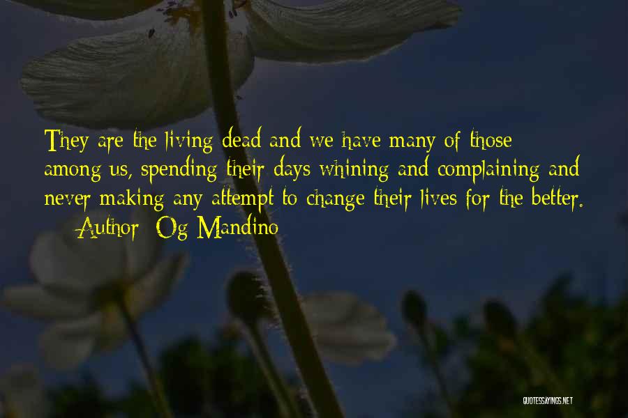 Og Mandino Quotes: They Are The Living Dead And We Have Many Of Those Among Us, Spending Their Days Whining And Complaining And