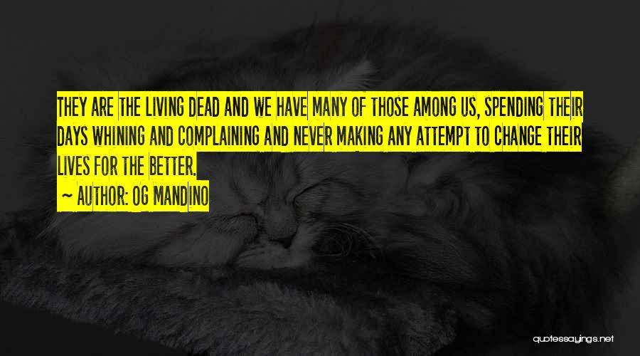 Og Mandino Quotes: They Are The Living Dead And We Have Many Of Those Among Us, Spending Their Days Whining And Complaining And