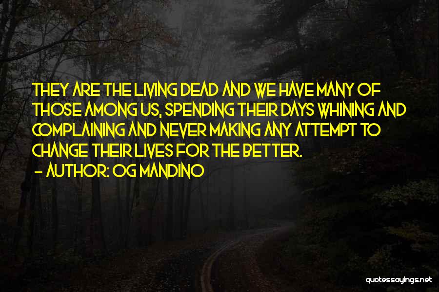 Og Mandino Quotes: They Are The Living Dead And We Have Many Of Those Among Us, Spending Their Days Whining And Complaining And