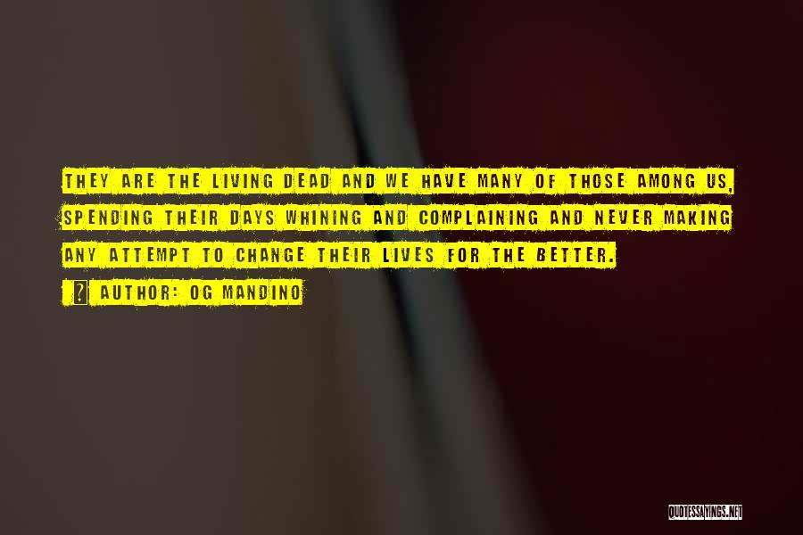 Og Mandino Quotes: They Are The Living Dead And We Have Many Of Those Among Us, Spending Their Days Whining And Complaining And