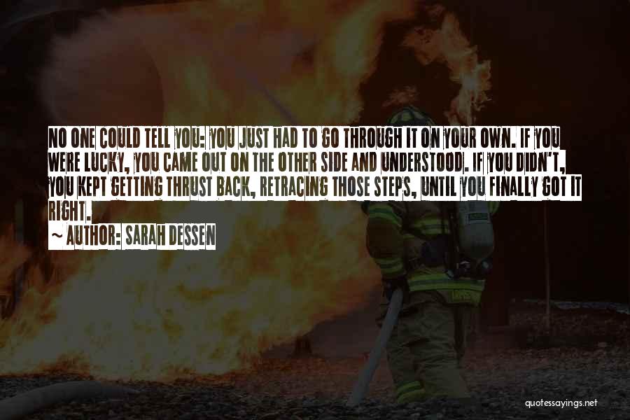 Sarah Dessen Quotes: No One Could Tell You: You Just Had To Go Through It On Your Own. If You Were Lucky, You
