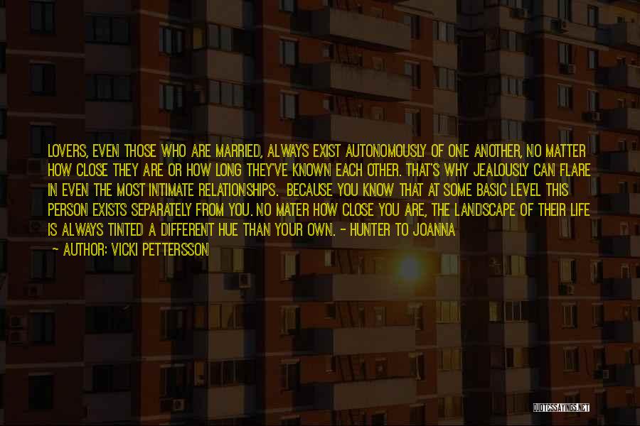 Vicki Pettersson Quotes: Lovers, Even Those Who Are Married, Always Exist Autonomously Of One Another, No Matter How Close They Are Or How