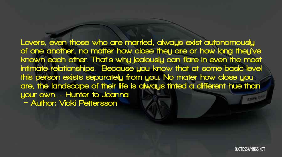 Vicki Pettersson Quotes: Lovers, Even Those Who Are Married, Always Exist Autonomously Of One Another, No Matter How Close They Are Or How