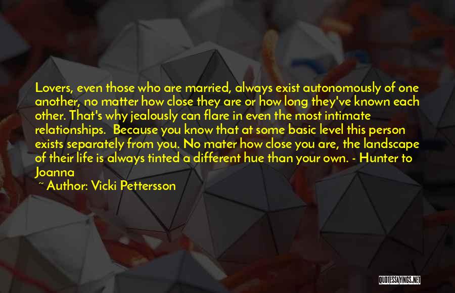 Vicki Pettersson Quotes: Lovers, Even Those Who Are Married, Always Exist Autonomously Of One Another, No Matter How Close They Are Or How