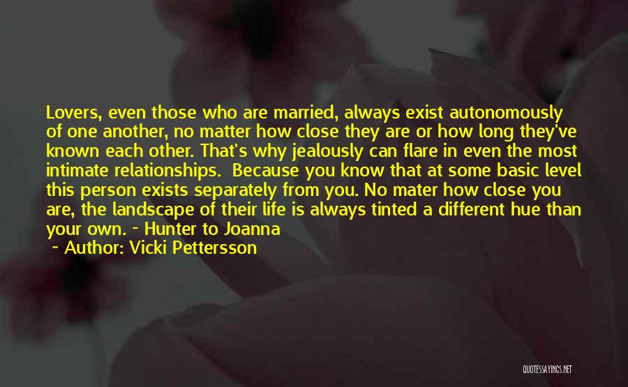 Vicki Pettersson Quotes: Lovers, Even Those Who Are Married, Always Exist Autonomously Of One Another, No Matter How Close They Are Or How