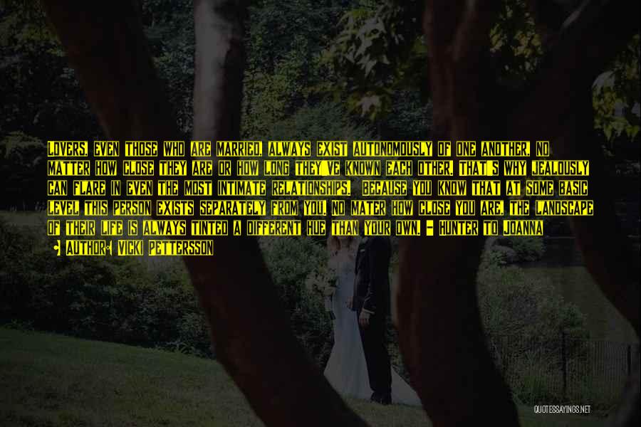 Vicki Pettersson Quotes: Lovers, Even Those Who Are Married, Always Exist Autonomously Of One Another, No Matter How Close They Are Or How